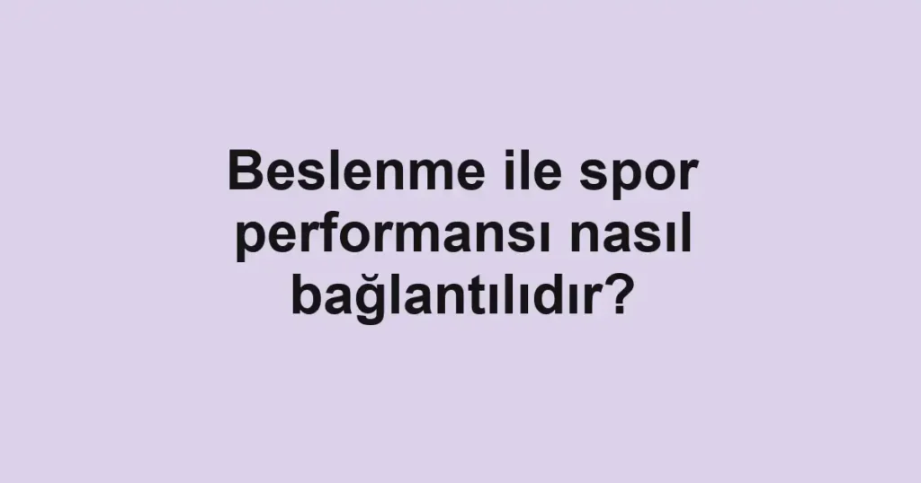 beslenme-ile-spor-performansi-nasil-baglantilidir