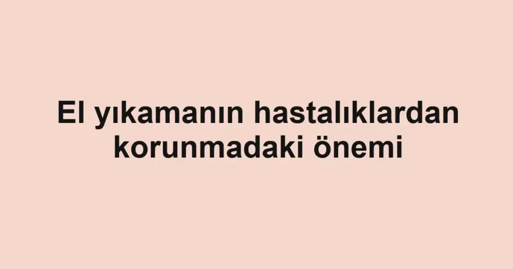 el-yikamanin-hastaliklardan-korunmadaki-onemi