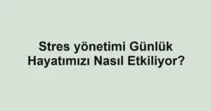 stres-yonetimi-gunluk-hayatimizi-nasil-etkiliyor.webp